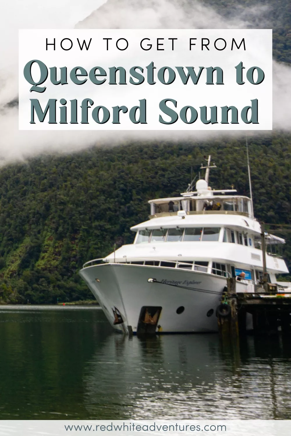 Pinterest pin with the headline “How to get from Queenstown to Milford Sound” over a mist-wreathed fiord; below, the white yacht Heritage Explorer rests at a wooden jetty on calm green water with cloud-draped rainforest cliffs behind it.