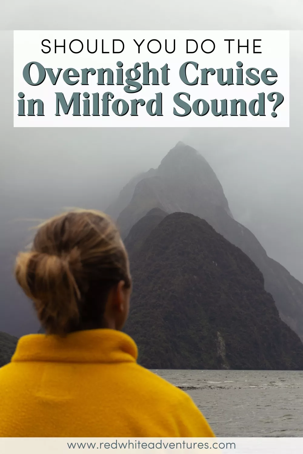 A person in a yellow sweater is looking at mist-covered Mitre Peak, a dramatic mountain in Milford Sound on an overcast day. Text overlay asks, “Should You Do the Overnight Cruise in Milford Sound?”