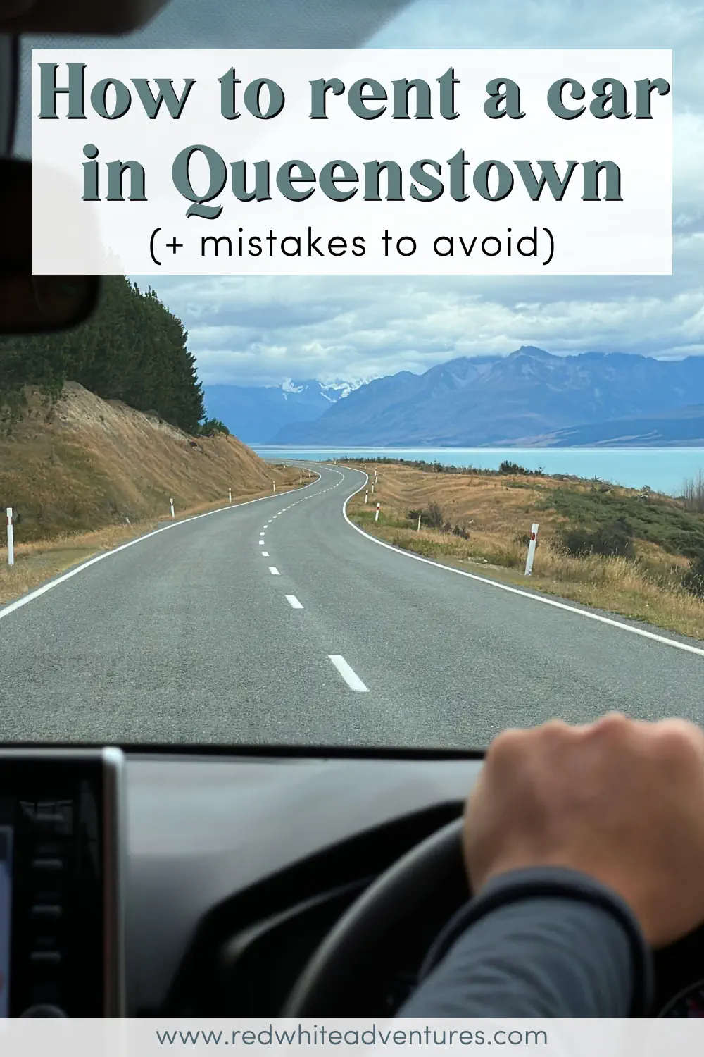 A scenic view from inside a car driving along a winding highway near Lake Pukaki, with a hand on the steering wheel and distant snow-capped mountains under a cloudy sky. Text over the image reads: “How to rent a car in Queenstown (+ mistakes to avoid)”.