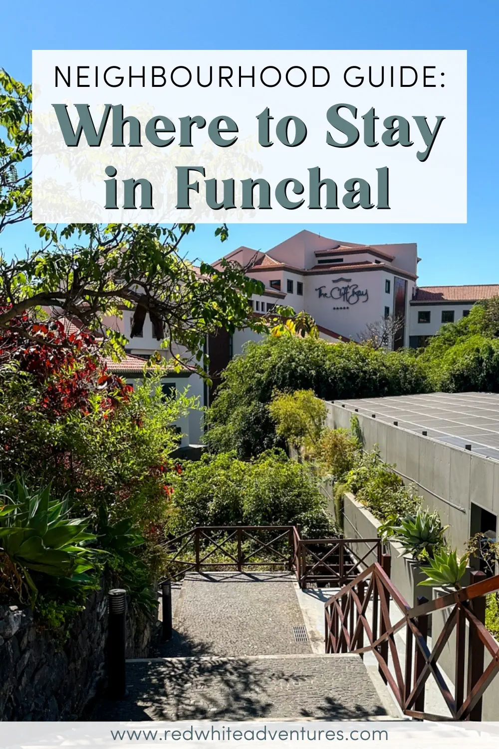 A lush garden pathway leads down toward The Cliff Bay hotel in Funchal, surrounded by tropical plants and bright blue skies. Text overlay reads “Neighbourhood Guide: Where to Stay in Funchal”.