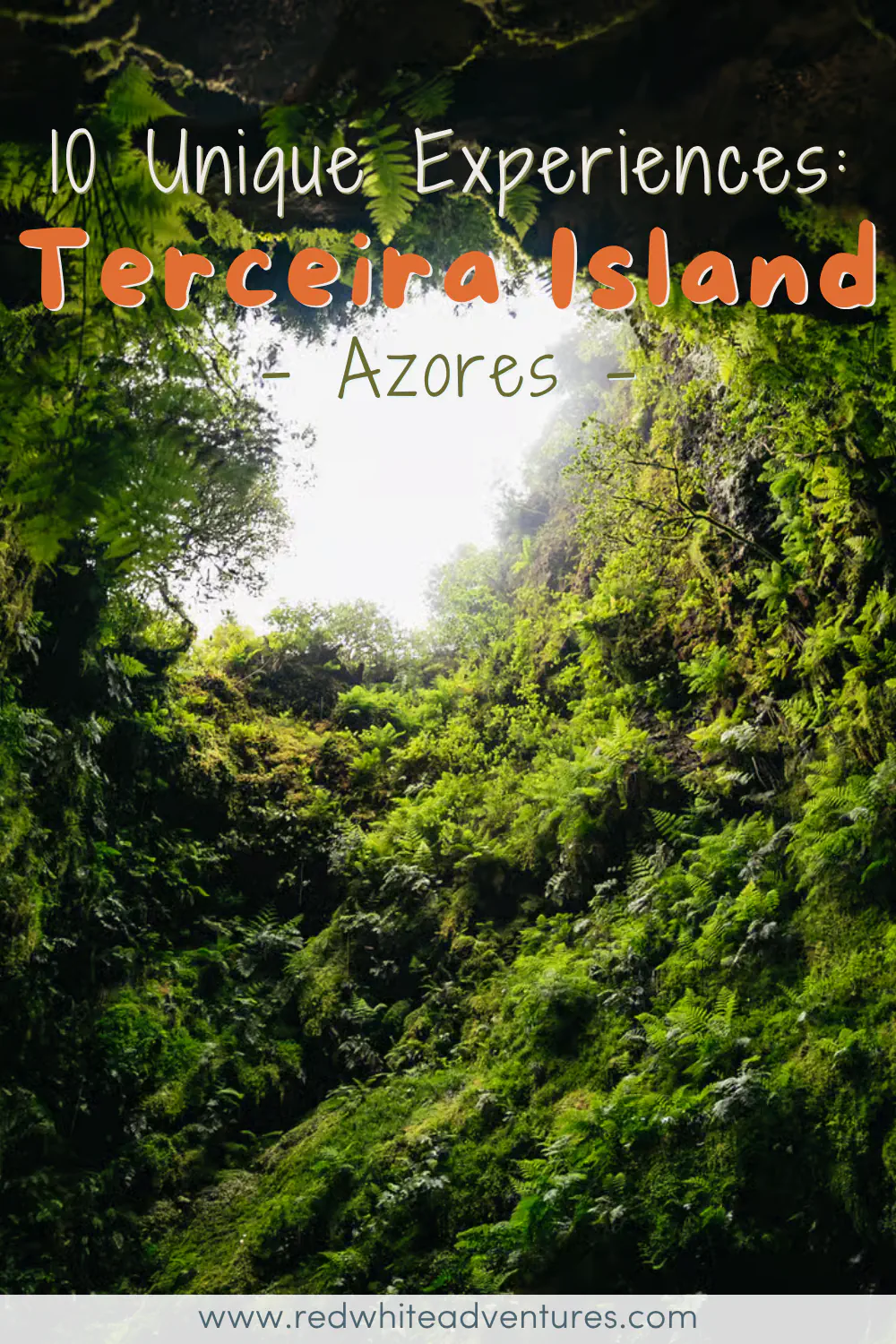 Looking up from inside a volcanic lava tube on Terceira Island in the Azores, a circular opening frames a bright misty sky, with lush ferns and moss blanketing the steep rock walls all the way to the surface. Text overlay reads "10 Unique Experiences: Terceira Island, Azores."
